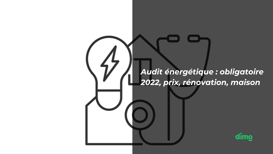 audit energetique : obligatoire dès 2022 en location