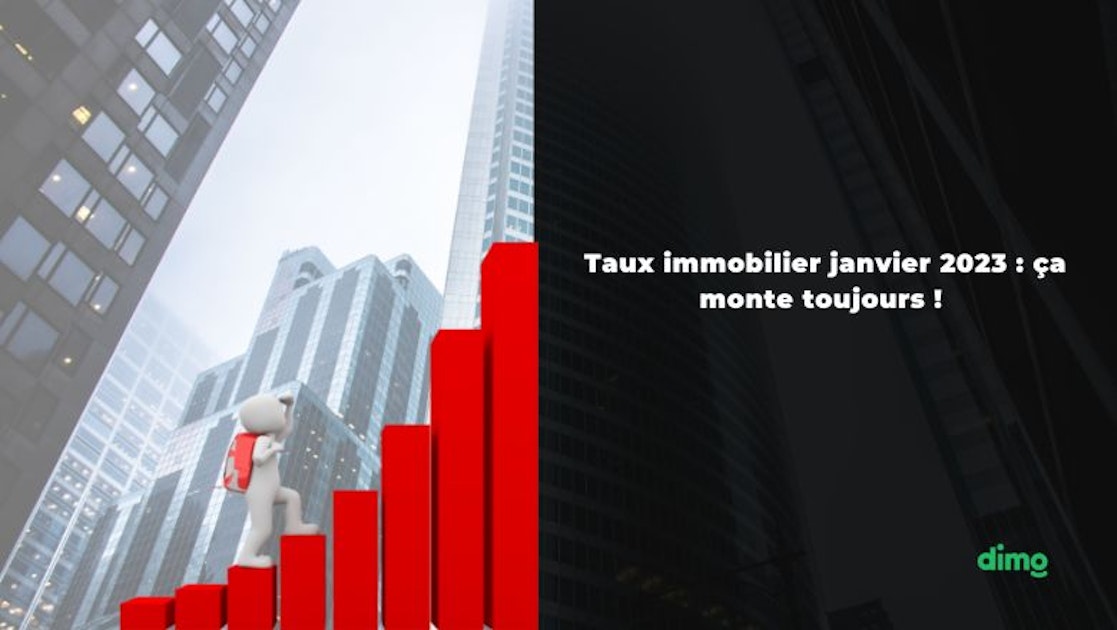Taux immobilier janvier 2023 ça monte encore et encore