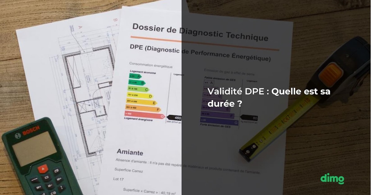 Validité DPE : Quelle est sa durée