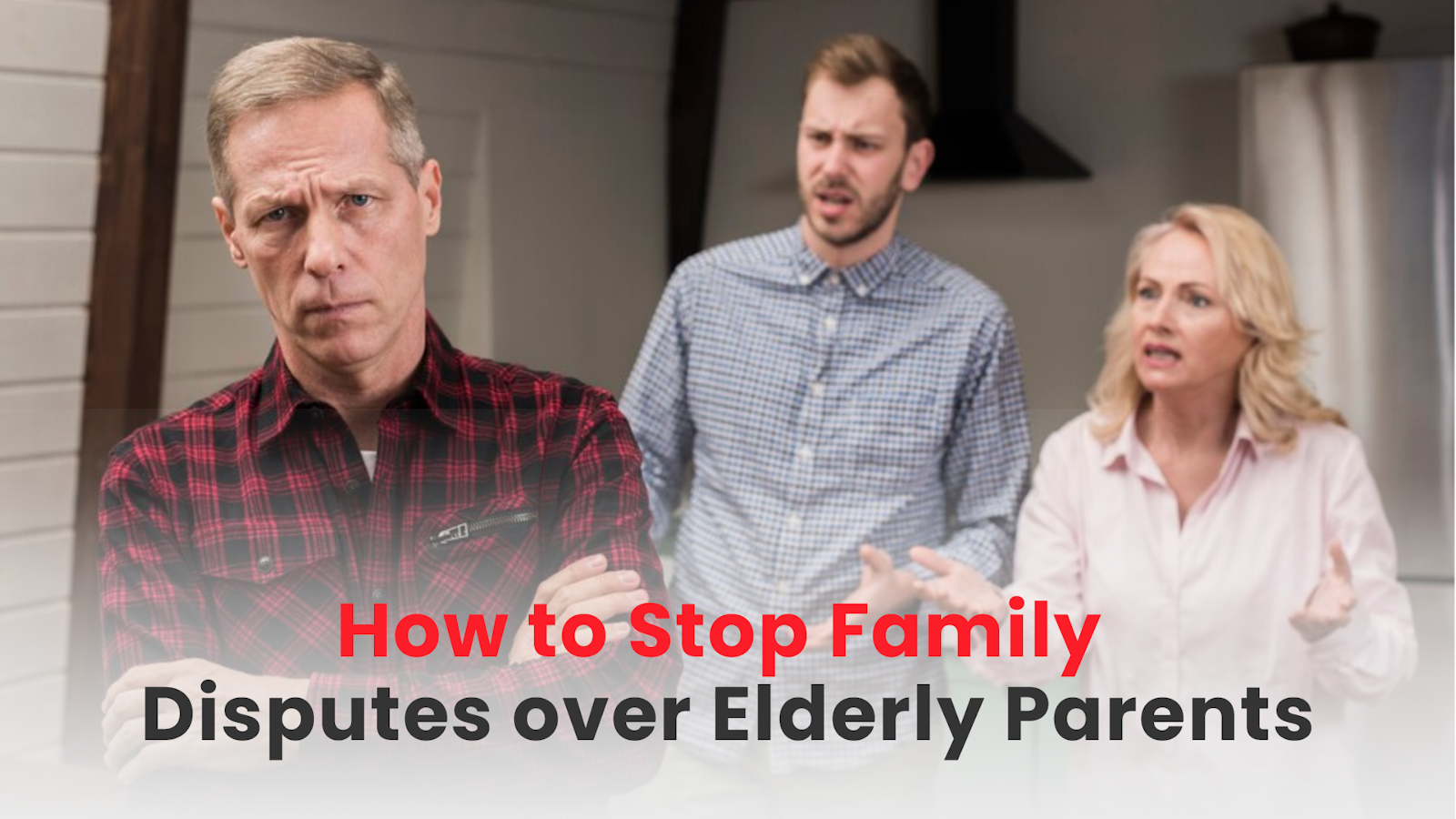 How to Stop Family Disputes over Elderly Parents
