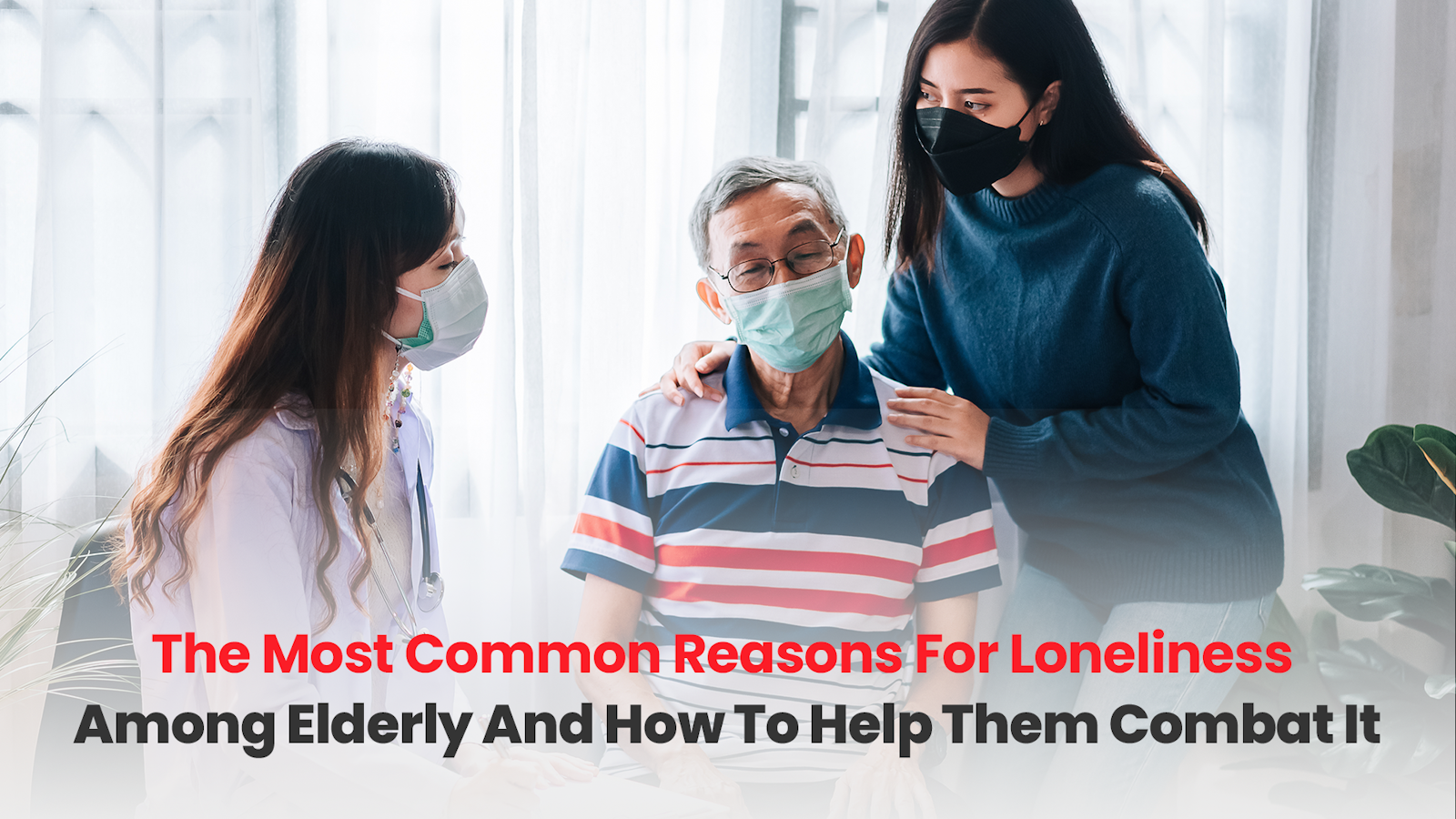 The Most Common Reasons For Loneliness Among Elderly And How To Help Them Combat It