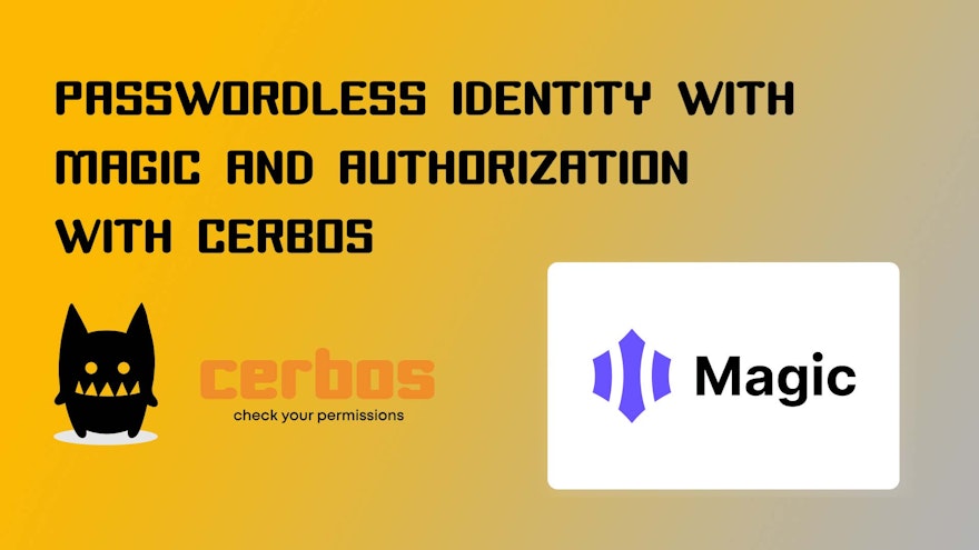 Passwordless Identity with Magic and Authorization with Cerbos