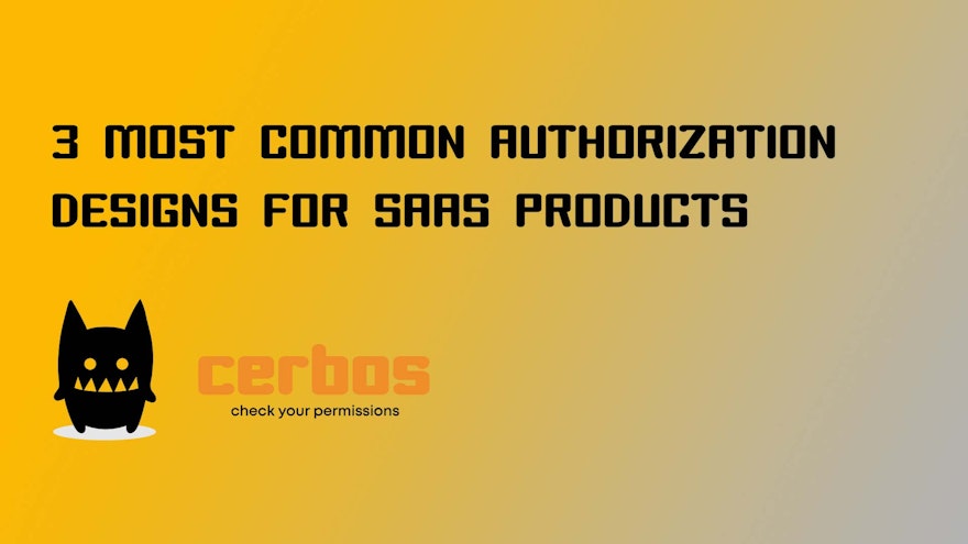 3 Most Common Authorization Designs for SaaS Products