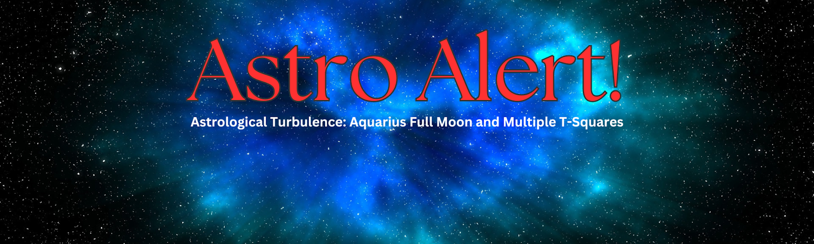 Astro Alert - Aquarius Full Moon with multiple T-squares