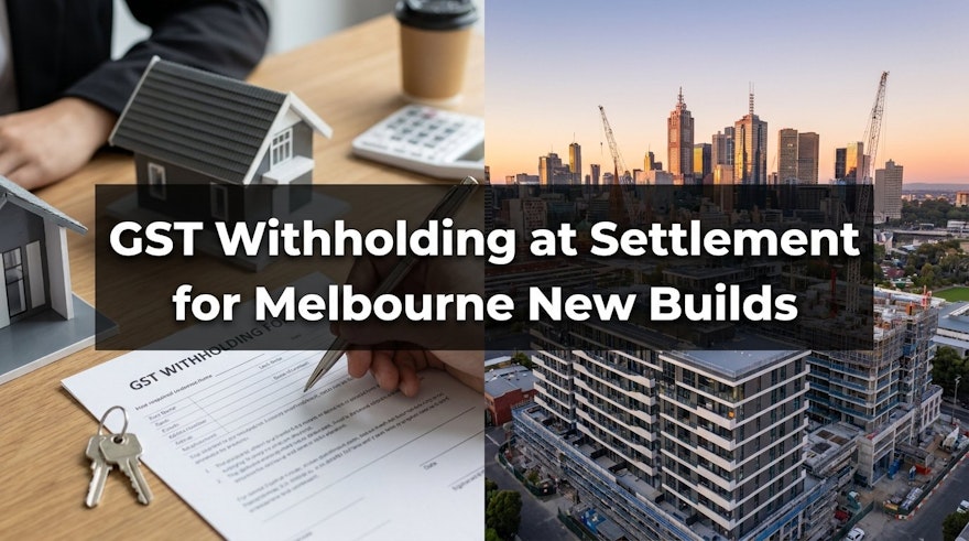 GST Withholding at Settlement for Melbourne New Builds