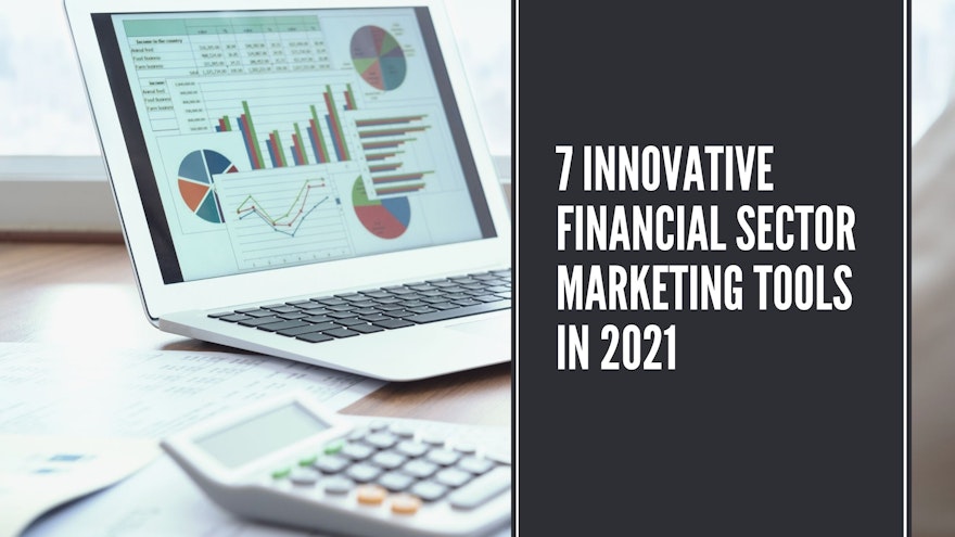 7 Innovative Financial Sector Marketing Tools in 2021