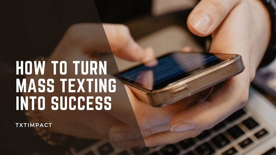How To Turn Mass Texting Into Success