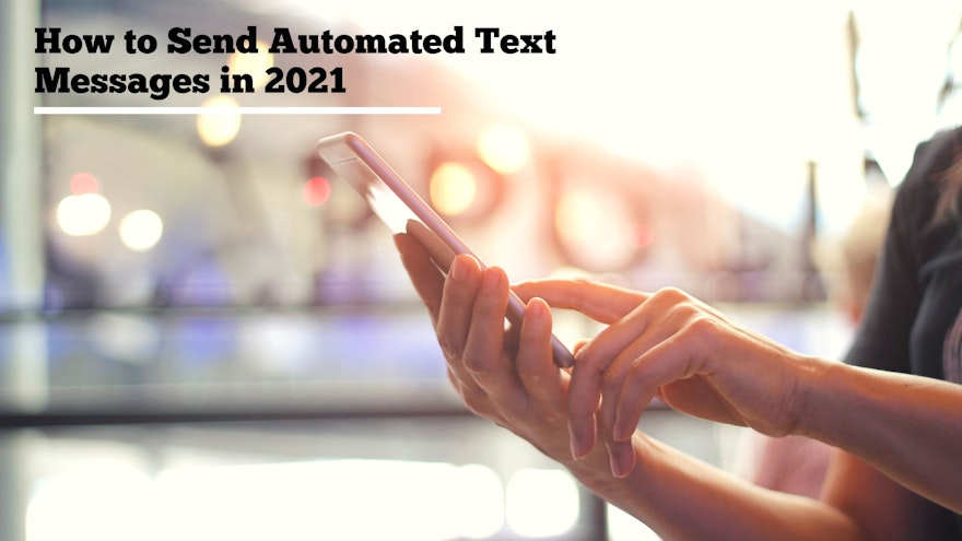 How to Send Automated Text Messages in 2021