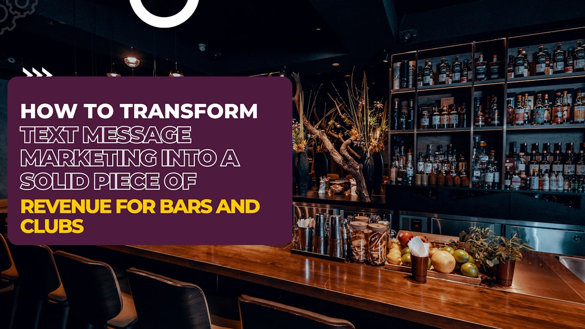 How to Transform Text Message Marketing into a Solid Piece of Revenue for Bars and Clubs