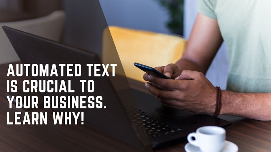 Automated Text Is Crucial To Your Business. Learn Why!