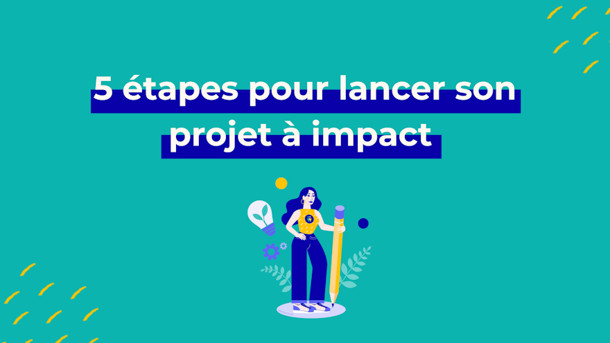 5 étapes pour lancer son entreprise ou organisation à impact