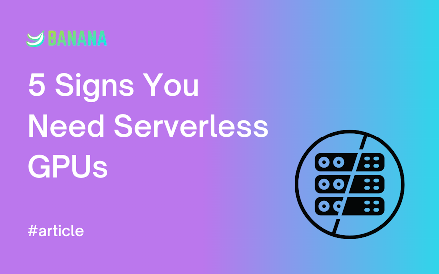 Five signs you need serverless GPUs graphic
