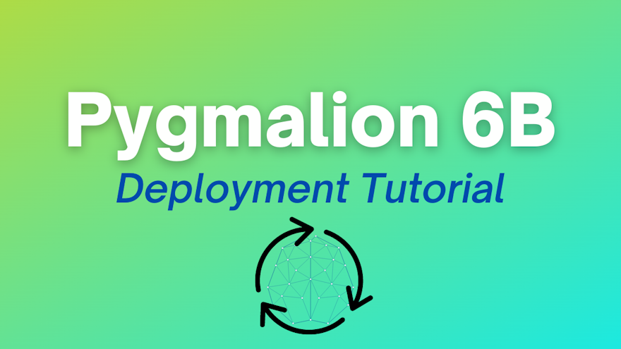 graphic of rotating arrows and our blog post title "Pygmalion 6B deployment tutorial".