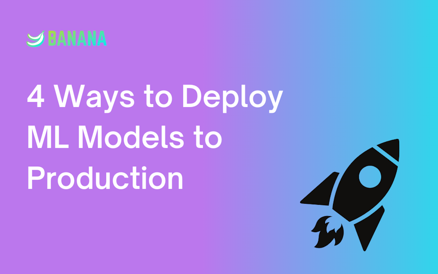 graphic of a deployment rocket with our blog title, 4 Ways to Deploy ML Models to Production. 