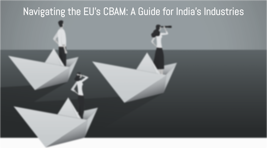 Understanding the potential impact of CBAM on Indian exporters and the economy