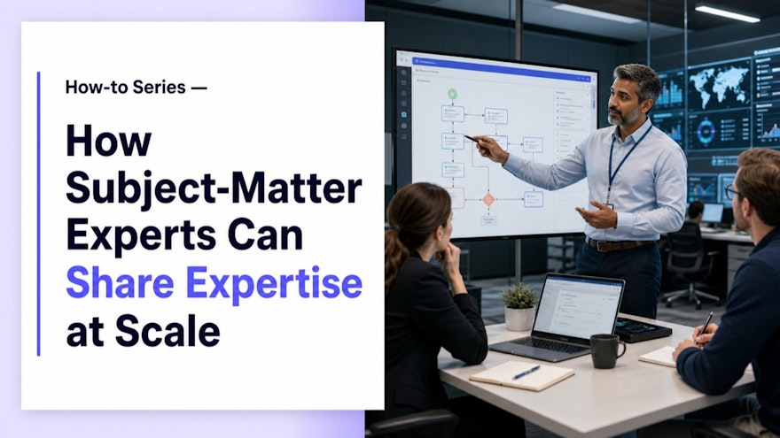 A subject-matter expert capturing and sharing practical workplace knowledge at scale
