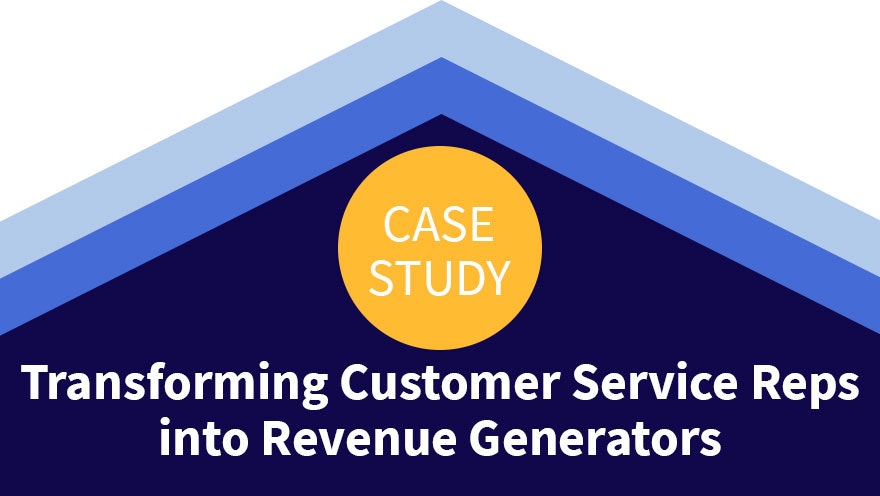 Case Study: Transforming Customer Service Reps into Revenue Generators