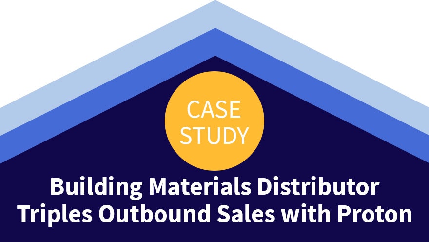 Case Study: Building Materials Distributor Triples Outbound Sales with Proton