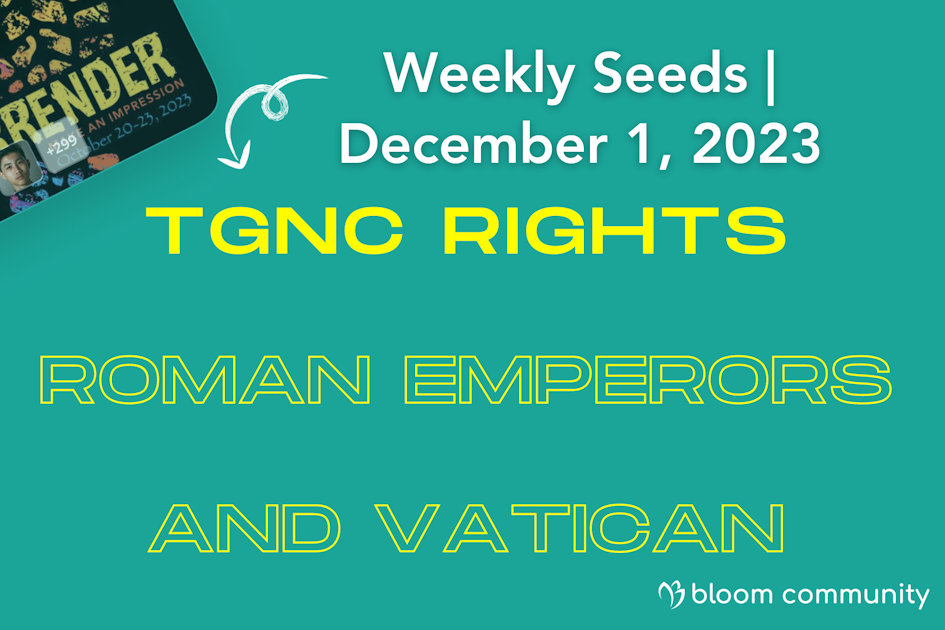 weekly-seeds-october-25-2023-tgnc-rights-roman-emperors-and-the