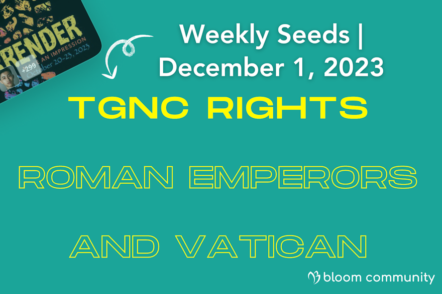Weekly Seeds | October 25 2023 | TGNC rights, Roman emperors, and the Vatican City