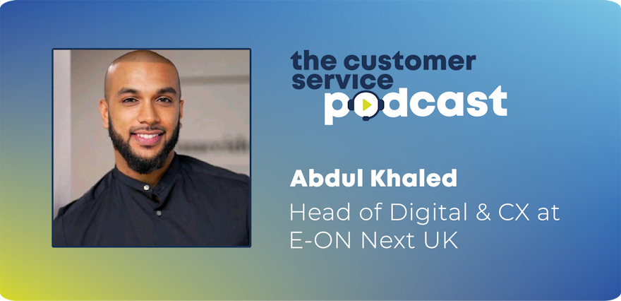 Interview with Abdul Khaled | Head Digital & Customer experience at E-ON Next UK