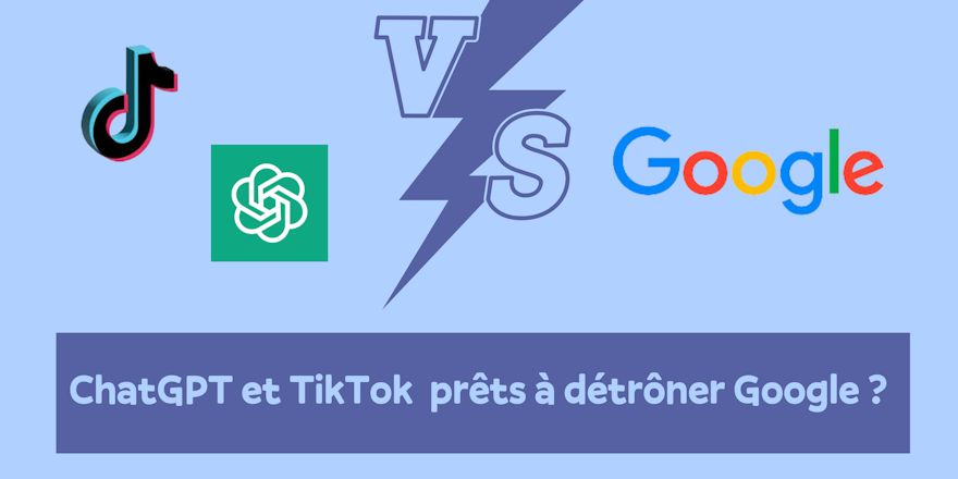 ChatGPT et TikTok vs Google