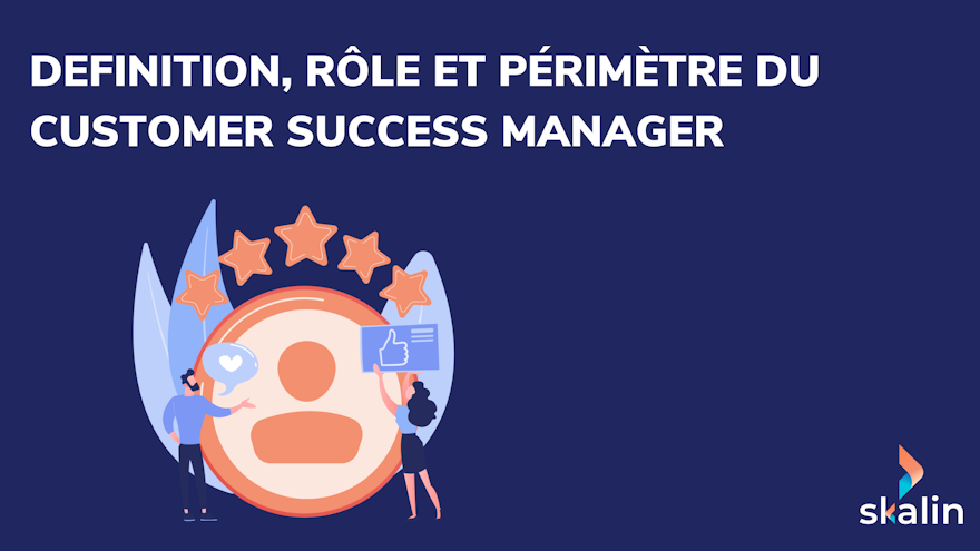 Customer Success vs support vs account management : missions, posture et KPIs de chaque fonction en SaaS B2B