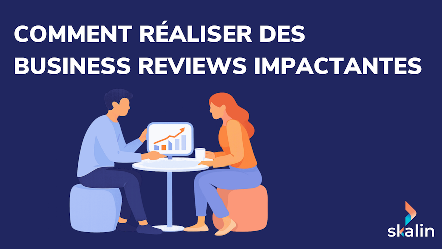 Réaliser des Business Reviews impactantes en Customer Success