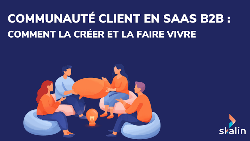 Animer une communauté client B2B : entraide entre pairs, adoption produit et ambassadeurs pour renforcer la rétention SaaS
