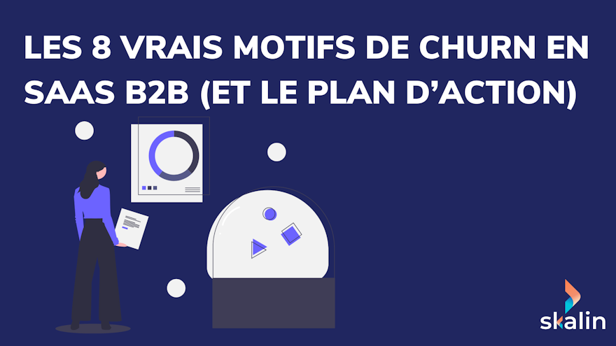 Churn SaaS B2B : causes, signaux avant-coureurs et plan d'action pour retenir vos clients