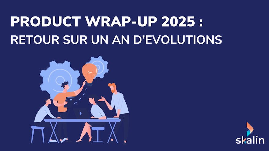 Product Wrap-Up 2025 : retour sur un an d’évolutions