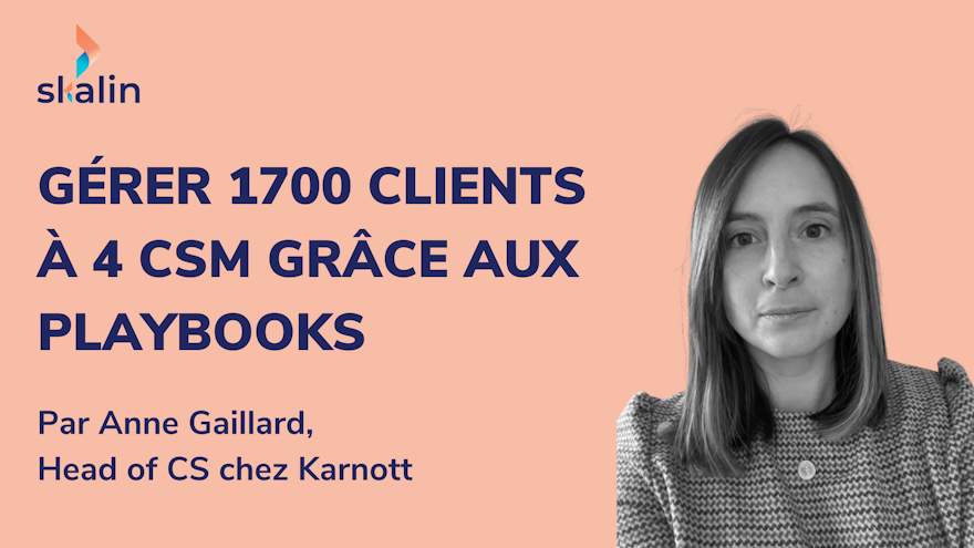 Gérer 1700 clients à 4 CSMs grâce aux Playbooks