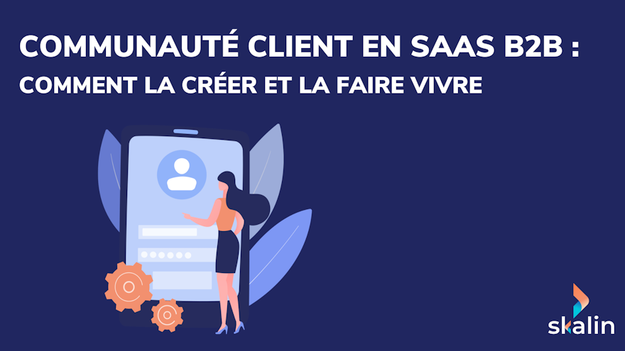 Animer une communauté client B2B : entraide entre pairs, adoption produit et ambassadeurs pour renforcer la rétention SaaS