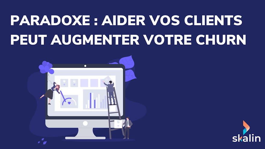 Aider vos clients peut augmenter votre churn : le paradoxe du Customer Success