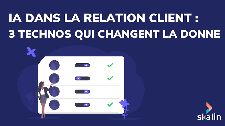 La CS Platform Skalin permet d’utiliser l’IA dans la relation client