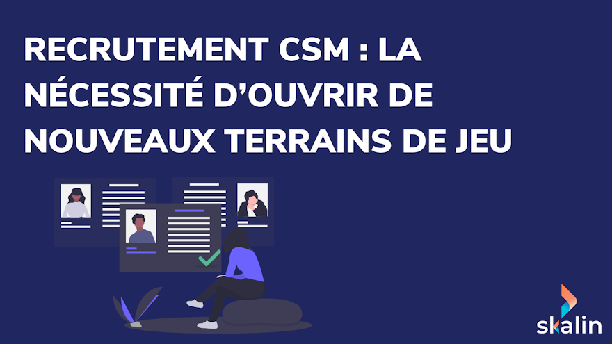 Recrutement CSM : la nécessité d’ouvrir de nouveaux terrains de jeu