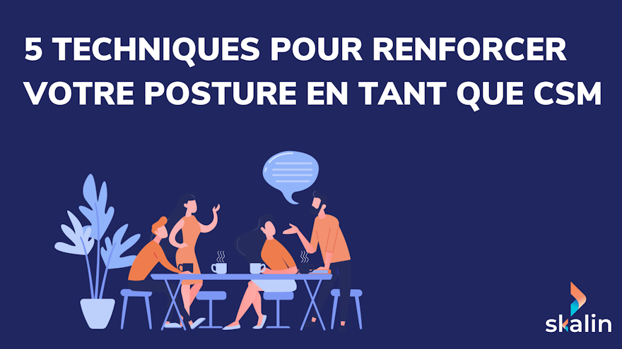 Arrêtez de vous justifier : 5 techniques pour renforcer votre posture Customer Success