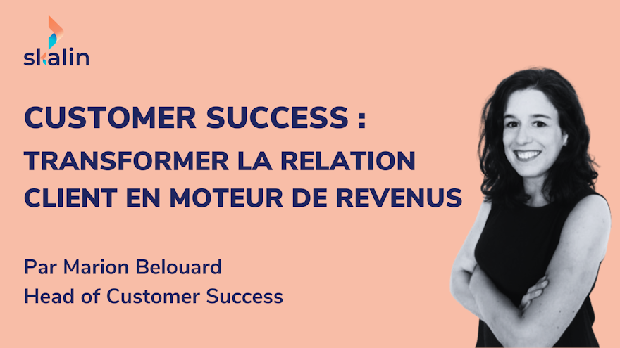 Customer Success en SaaS : transformer la relation client en moteur de revenus