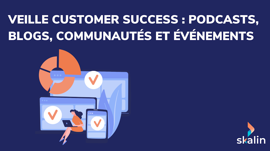 Veille Customer Success 2026 : les podcasts, newsletters, communautés et meetups à suivre pour les équipes CS