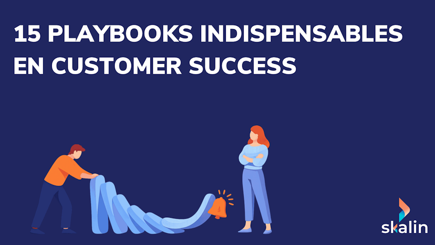 Gagnez du temps en mettant en place des Playbooks indispensables pour le Customer Success.