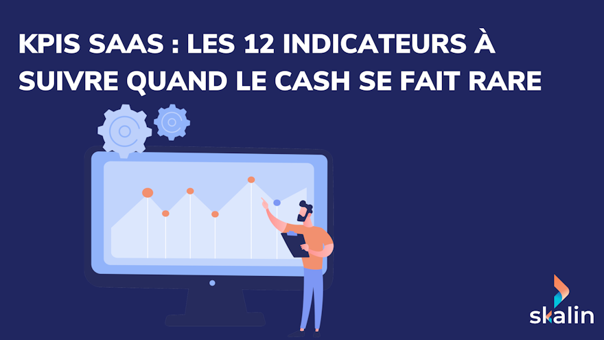 Indicateurs clés SaaS : formules, benchmarks et méthode pour piloter rétention, efficacité commerciale et trésorerie