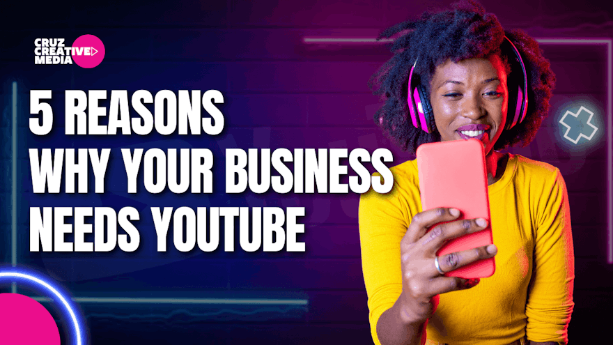 5 Reasons Why Your Business Needs a YouTube Channel and How We Can Help You Succeed