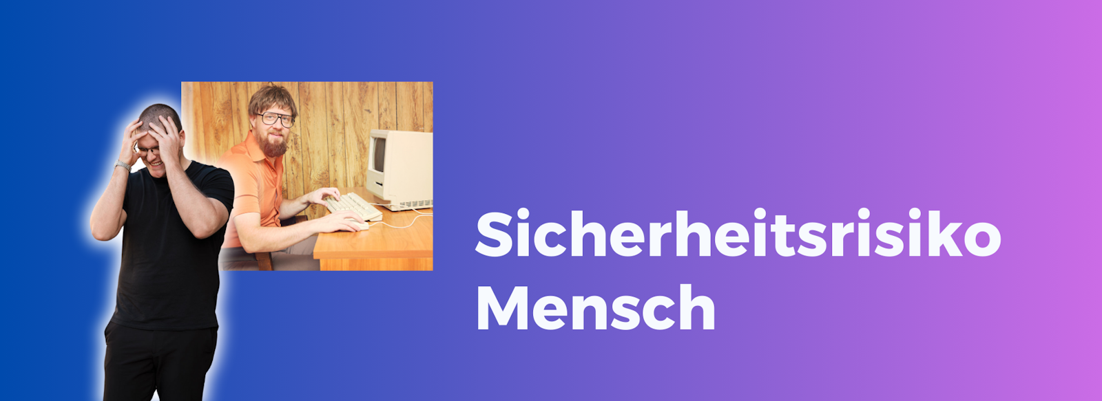 Sicherheitsrisiko Mensch