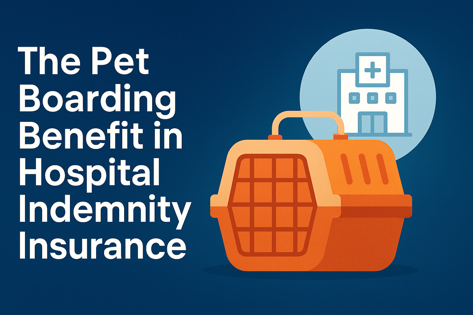 Graphic of a pet carrier and hospital icon representing the pet boarding benefit in Hospital Indemnity insurance.