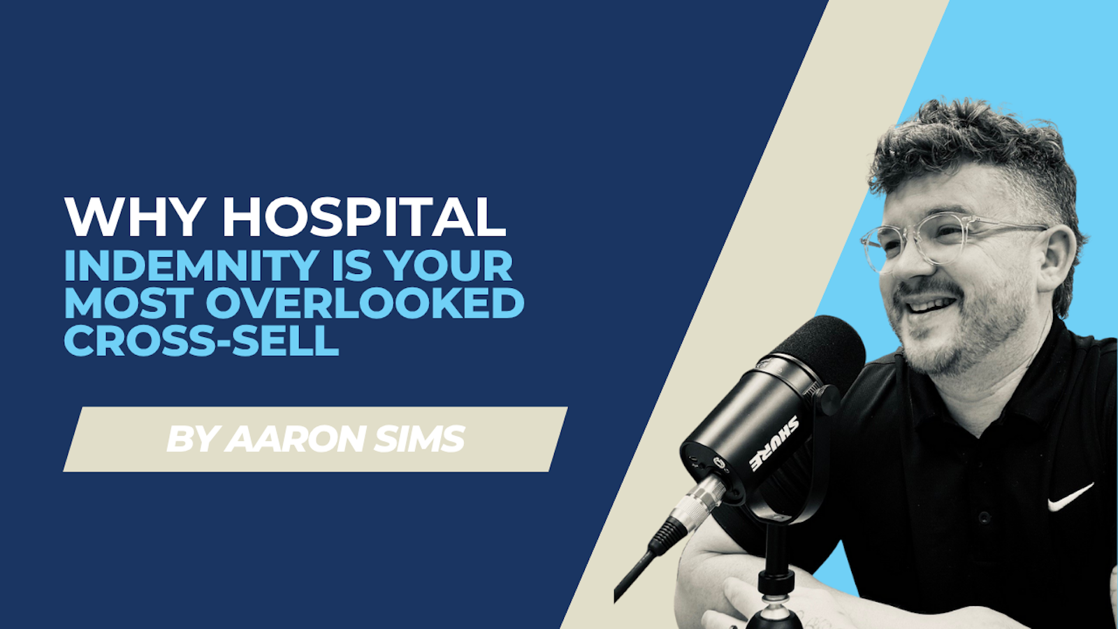 Aaron Sims explaining why hospital indemnity is a smart cross-sell strategy for agents
