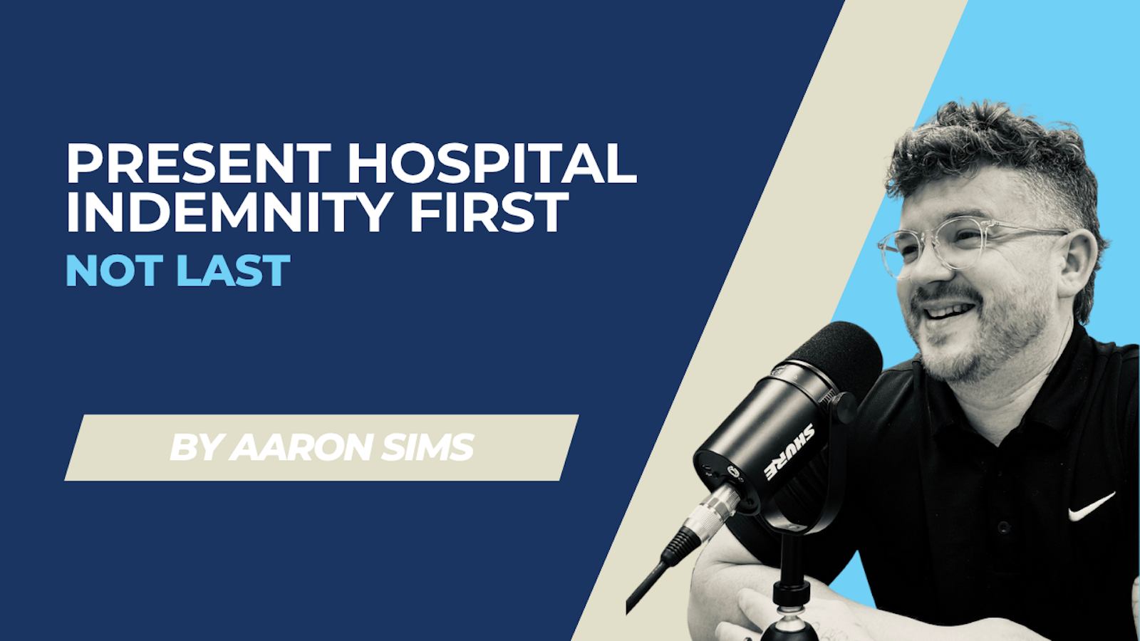 Aaron Sims explains why hospital indemnity should be presented before any major medical plan